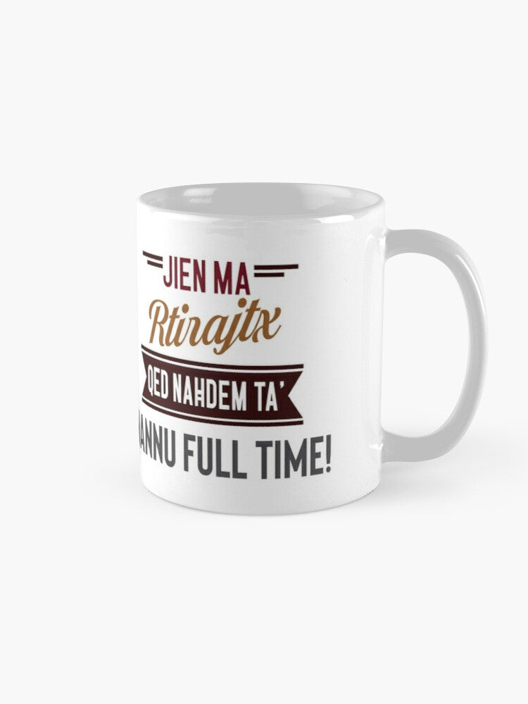 Mug for a man who will retire (Nannu Full Time)